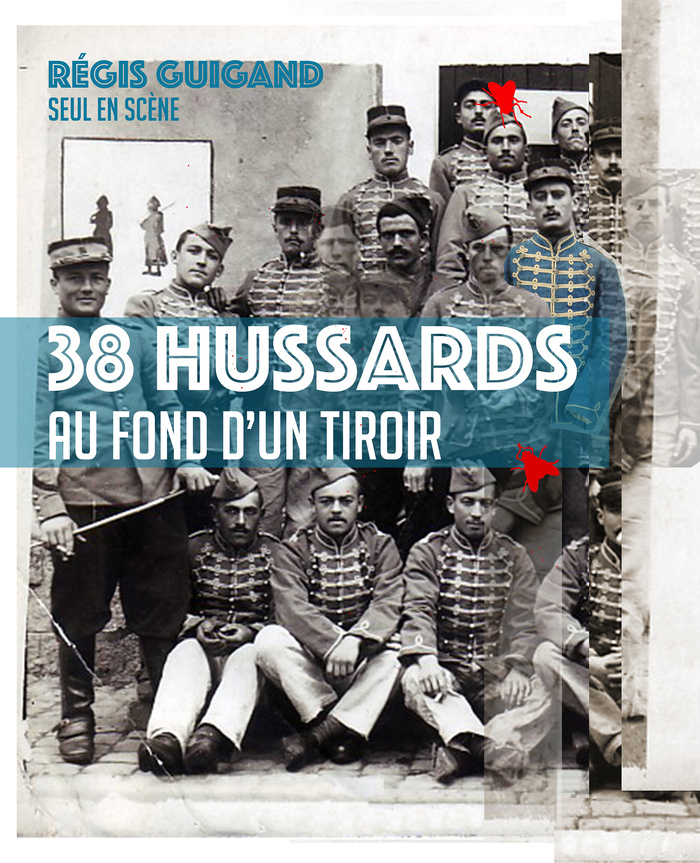 38 Hussards au fond d'un tiroir - Régis Guiguand - Avec le soutien de le Cie Les Becs Verseurs Théâtre du Cercle Rennes