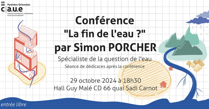 Conférence :  « La fin de l'eau ? » par Simon Porcher Hôtel du département - Hall Guy Malé Perpignan