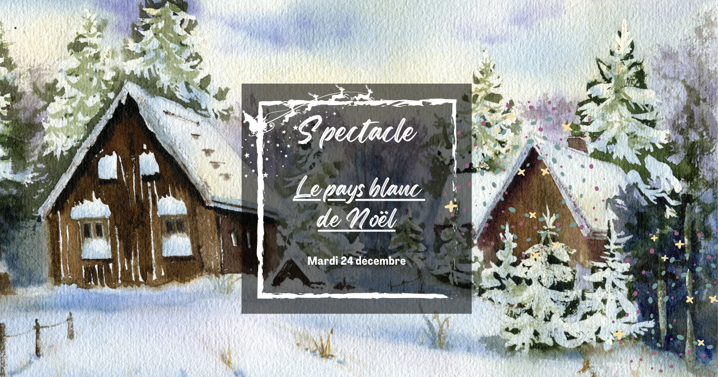 Spectacle de Noël "Le pays blanc de Noël"