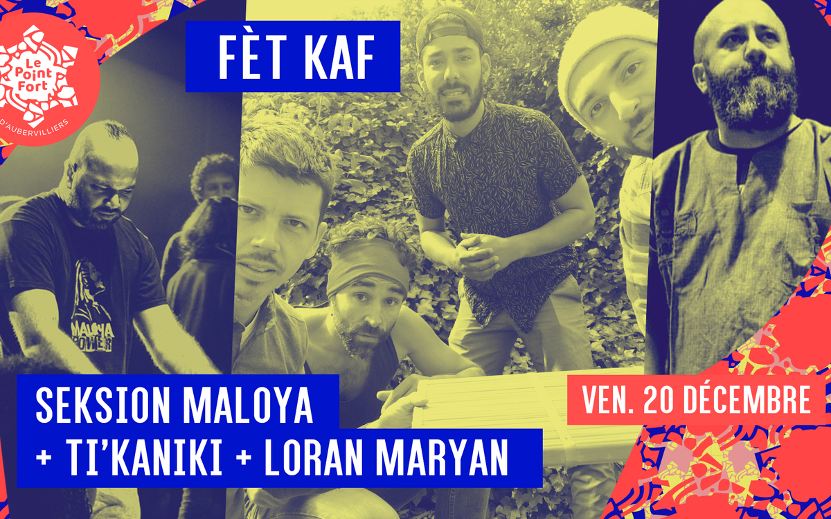 Fèt Kaf ~ Seksion Maloya + Ti'kaniki + Loran Maryan • Le Point Fort d'Aubervilliers Le Point Fort d'Aubervilliers Aubervilliers