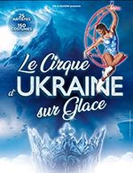 Le cirque d'Ukraine sur glace (Patinoire Municipale Brive)