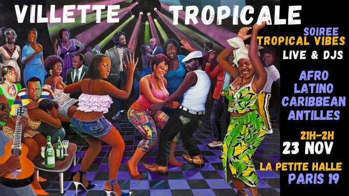 Villette Tropicale ~ Soirée Afro-Latino live + DJ à La Petite Halle LA PETITE HALLE Paris