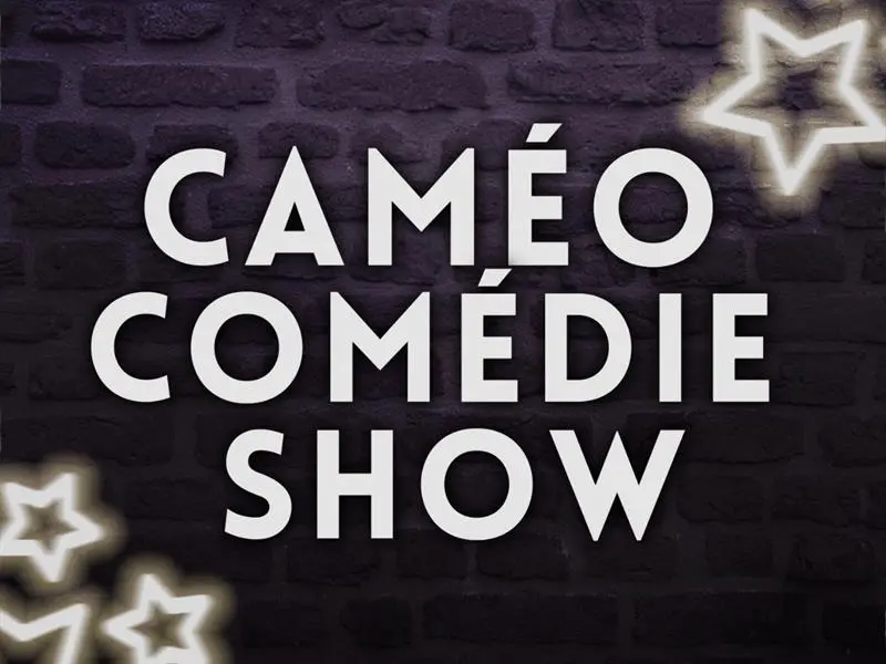 CAMÉO COMÉDIE SHOW 6