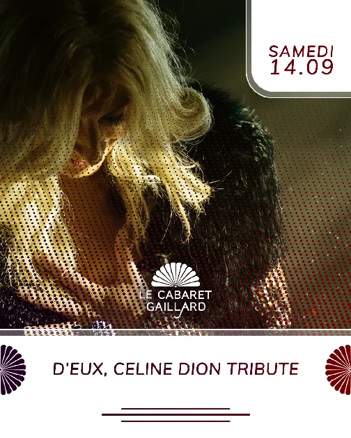 D'EUX TRIBUTE CÉLINE DION CONCERT TAPAS (Le Cabaret Gaillard)