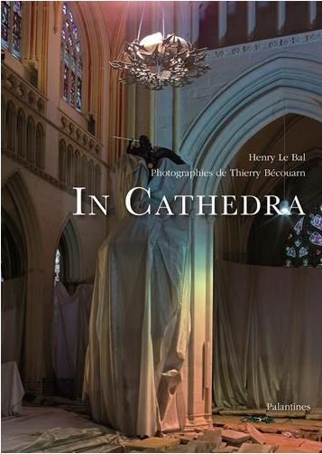 In Cathedra, Henry Le Bal scrute les beautés d’une cathédrale en chantier