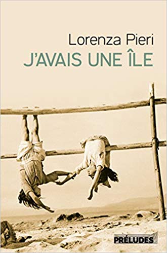 LORENZA PIERI, J’AVAIS UNE ILE, SAGA TOSCANE DANS LES ANNEES 70