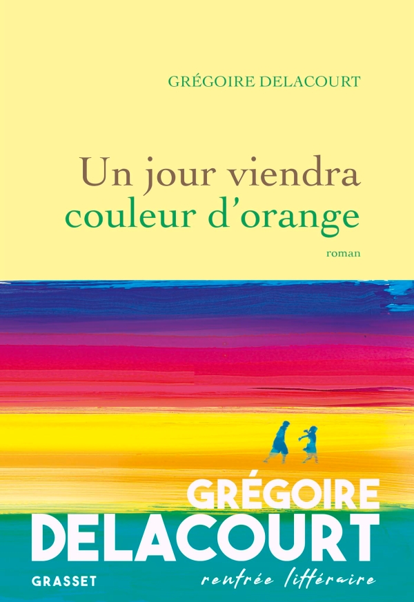 UN CONTE POUR ADULTES, UN JOUR VIENDRA COULEUR D’ORANGE DE GRÉGOIRE DELACOURT